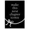 Make this Next Chapter Iconic Black and White Bow Poster - A3