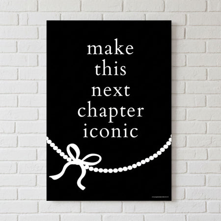 Make this Next Chapter Iconic Black and White Bow Poster - A3